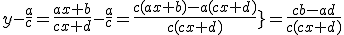 y-\frac{a}{c}=\frac{ax+b}{cx+d}-\frac{a}{c}=\frac{c(ax+b)-a(cx+d)}{c(cx+d)}}=\frac{cb-ad}{c(cx+d)}